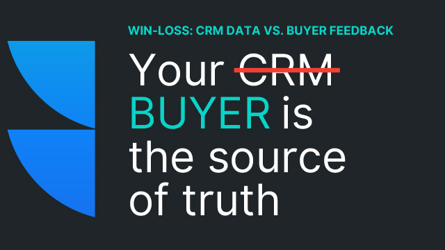 Win-Loss: CRM Data vs. Buyer Feedback